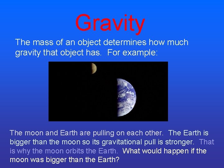 Gravity The mass of an object determines how much gravity that object has. For Gravity The mass of an object determines how much gravity that object has. For