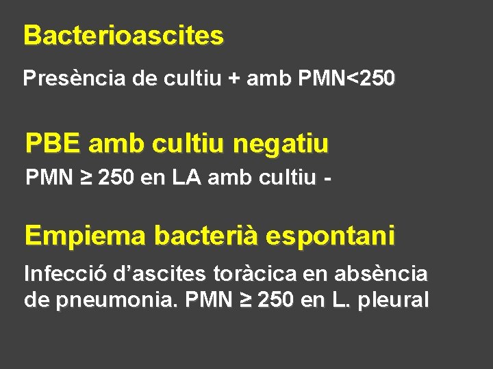 Bacterioascites Presència de cultiu + amb PMN<250 PBE amb cultiu negatiu PMN ≥ 250