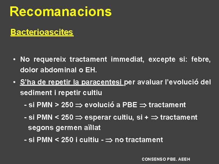 Recomanacions Bacterioascites • No requereix tractament immediat, excepte si: febre, dolor abdominal o EH.