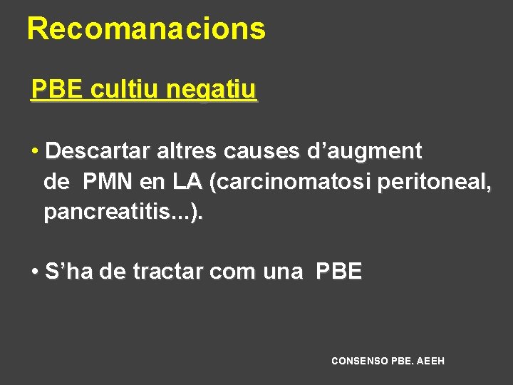 Recomanacions PBE cultiu negatiu • Descartar altres causes d’augment de PMN en LA (carcinomatosi