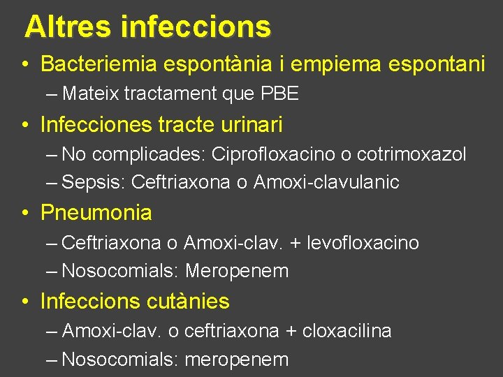 Altres infeccions • Bacteriemia espontània i empiema espontani – Mateix tractament que PBE •