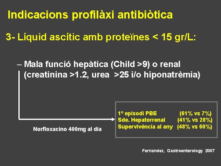 Indicacions profilàxi antibiòtica 3 - Líquid ascític amb proteïnes < 15 gr/L: – Mala