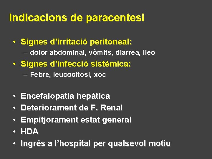 Indicacions de paracentesi • Signes d’irritació peritoneal: – dolor abdominal, vòmits, diarrea, ileo •