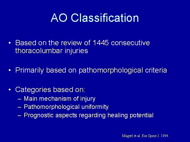 AO Classification • Based on the review of 1445 consecutive thoracolumbar injuries • Primarily