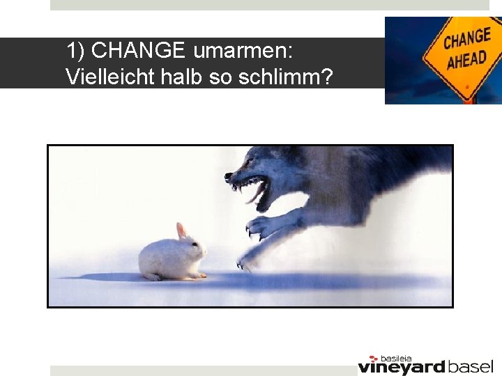 1) CHANGE umarmen: Vielleicht halb so schlimm? 