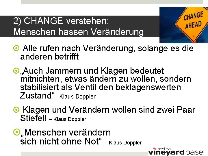 2) CHANGE verstehen: Menschen hassen Veränderung Alle rufen nach Veränderung, solange es die anderen