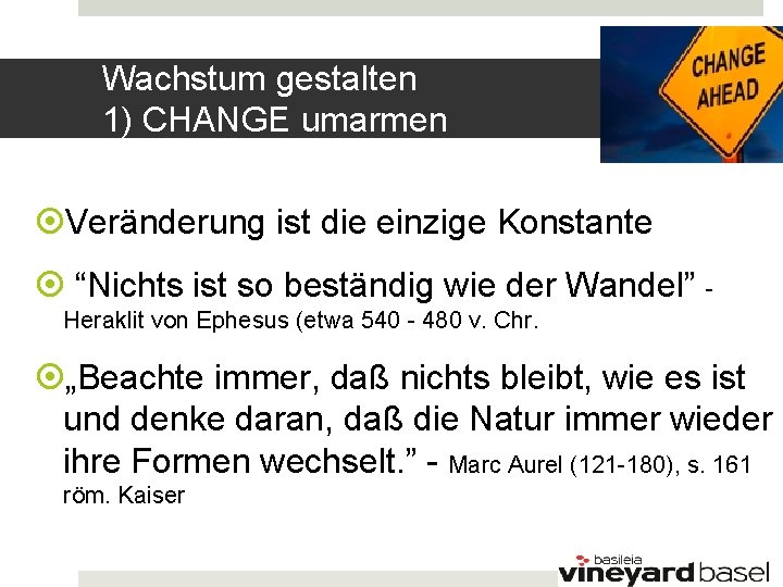 Wachstum gestalten 1) CHANGE umarmen Veränderung ist die einzige Konstante “Nichts ist so beständig