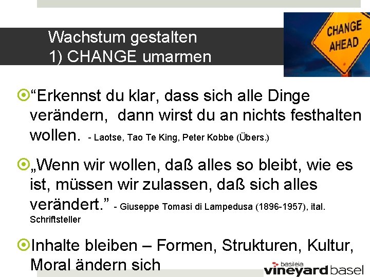 Wachstum gestalten 1) CHANGE umarmen “Erkennst du klar, dass sich alle Dinge verändern, dann