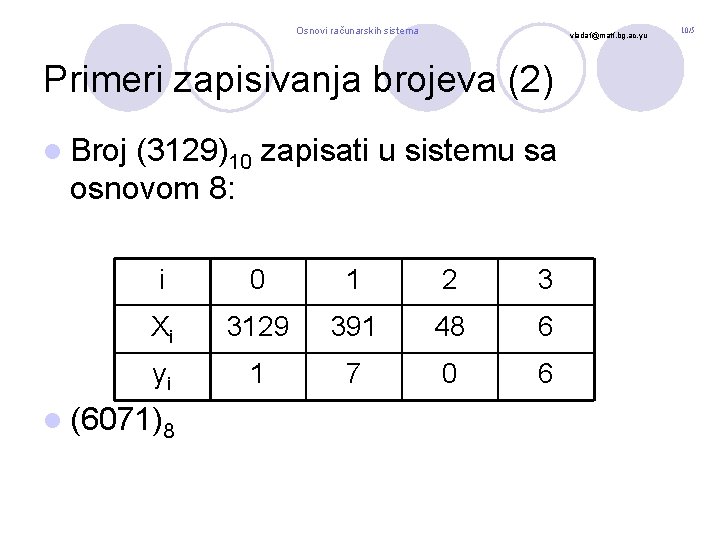 Osnovi računarskih sistema vladaf@matf. bg. ac. yu Primeri zapisivanja brojeva (2) l Broj (3129)10