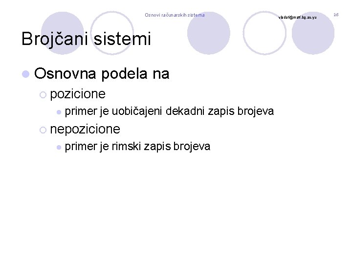 Osnovi računarskih sistema Brojčani sistemi l Osnovna podela na ¡ pozicione l primer je