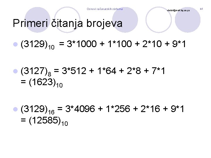 Osnovi računarskih sistema vladaf@matf. bg. ac. yu Primeri čitanja brojeva l (3129)10 = 3*1000
