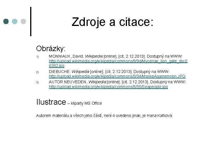 Zdroje a citace: Obrázky: 1) 2) 3) MONNIAUX, David. Wikipedia [online]. [cit. 2. 12.
