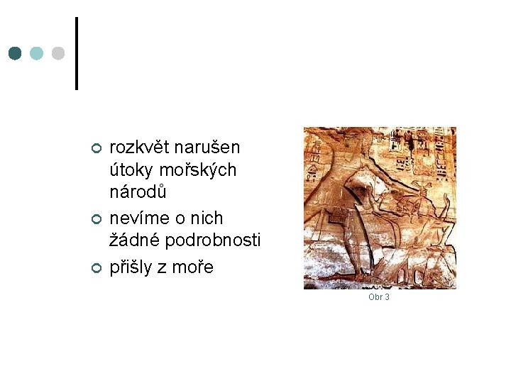 ¢ ¢ ¢ rozkvět narušen útoky mořských národů nevíme o nich žádné podrobnosti přišly