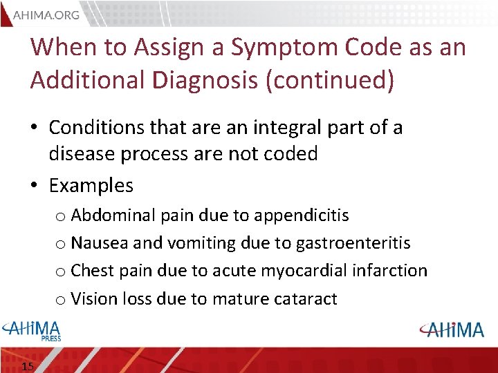 When to Assign a Symptom Code as an Additional Diagnosis (continued) • Conditions that