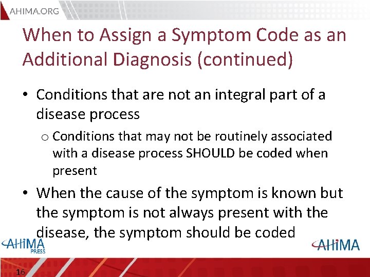 When to Assign a Symptom Code as an Additional Diagnosis (continued) • Conditions that