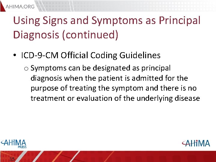Using Signs and Symptoms as Principal Diagnosis (continued) • ICD-9 -CM Official Coding Guidelines