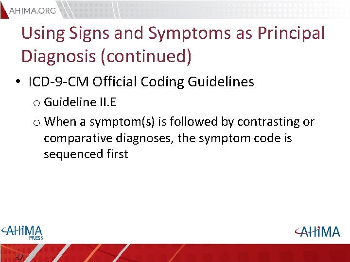 Using Signs and Symptoms as Principal Diagnosis (continued) • ICD-9 -CM Official Coding Guidelines
