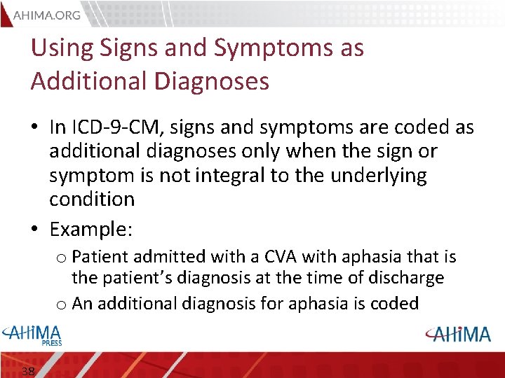 Using Signs and Symptoms as Additional Diagnoses • In ICD-9 -CM, signs and symptoms