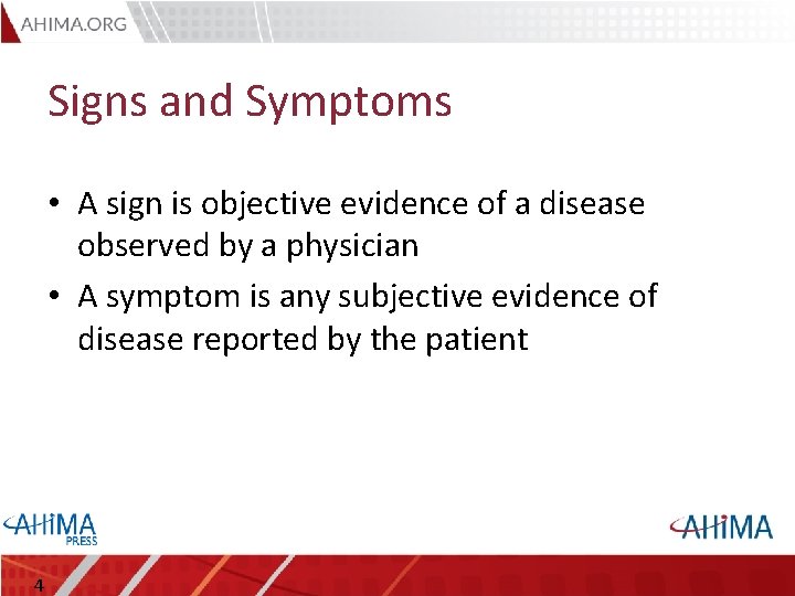 Signs and Symptoms • A sign is objective evidence of a disease observed by