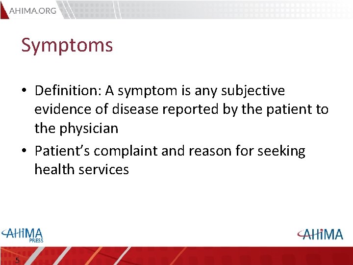 Symptoms • Definition: A symptom is any subjective evidence of disease reported by the