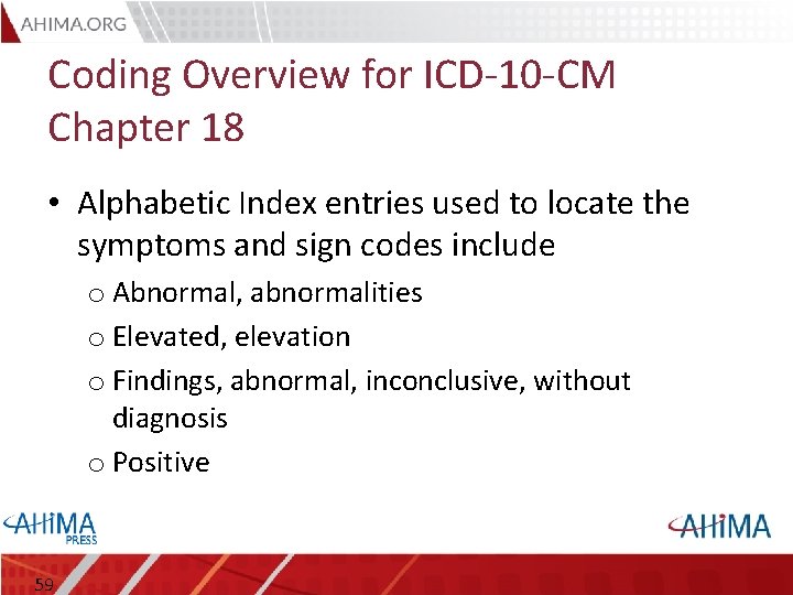 Coding Overview for ICD-10 -CM Chapter 18 • Alphabetic Index entries used to locate