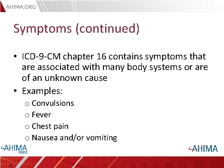 Symptoms (continued) • ICD-9 -CM chapter 16 contains symptoms that are associated with many
