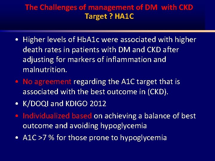 The Challenges of management of DM with CKD Target ? HA 1 C •