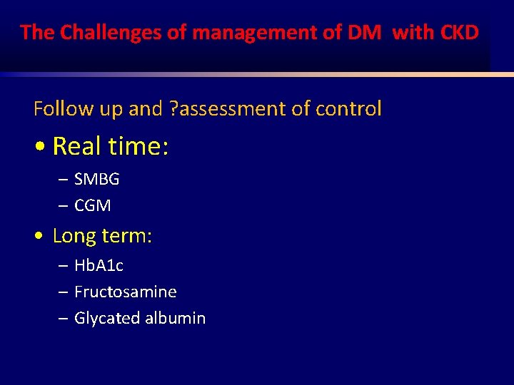 The Challenges of management of DM with CKD Follow up and ? assessment of