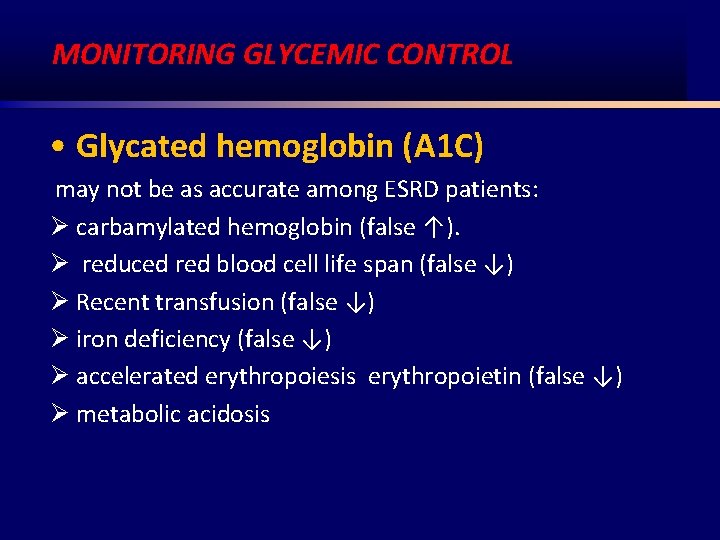 MONITORING GLYCEMIC CONTROL • Glycated hemoglobin (A 1 C) may not be as accurate