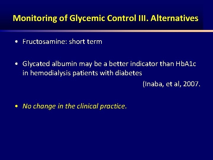 Monitoring of Glycemic Control III. Alternatives • Fructosamine: short term • Glycated albumin may