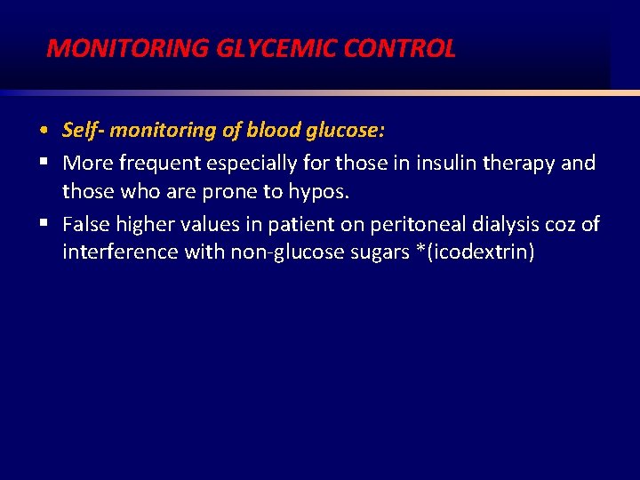 MONITORING GLYCEMIC CONTROL • Self monitoring of blood glucose: § More frequent especially for