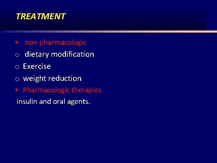 TREATMENT • non pharmacologic o dietary modification o Exercise o weight reduction • Pharmacologic