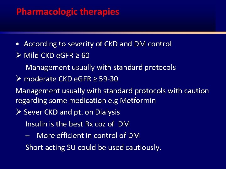 Pharmacologic therapies • According to severity of CKD and DM control Ø Mild CKD