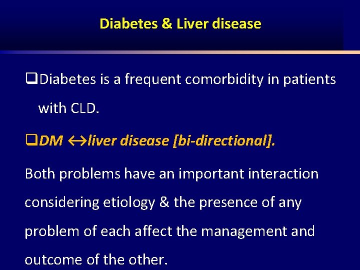 Diabetes & Liver disease q. Diabetes is a frequent comorbidity in patients with CLD.