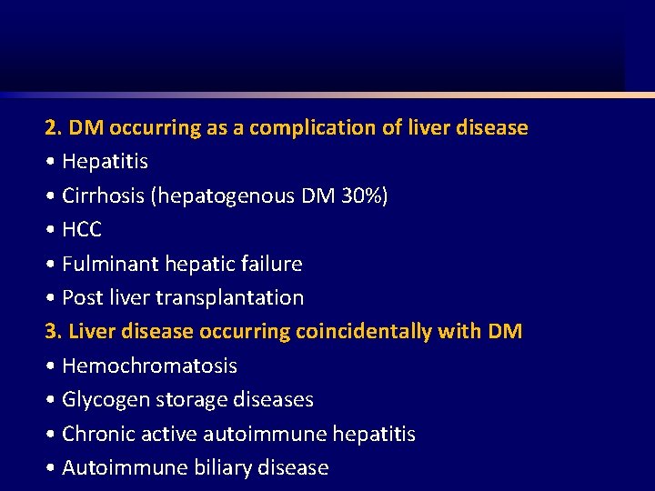 2. DM occurring as a complication of liver disease • Hepatitis • Cirrhosis (hepatogenous