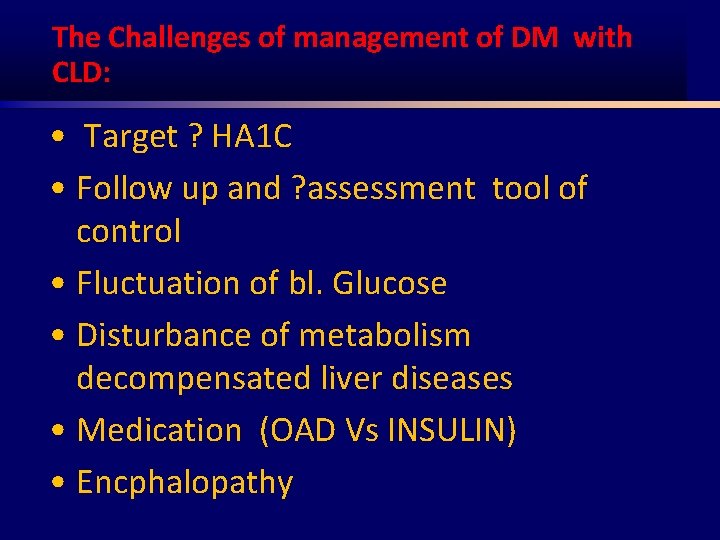 The Challenges of management of DM with CLD: • Target ? HA 1 C