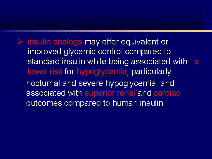 Ø insulin analogs may offer equivalent or improved glycemic control compared to standard insulin