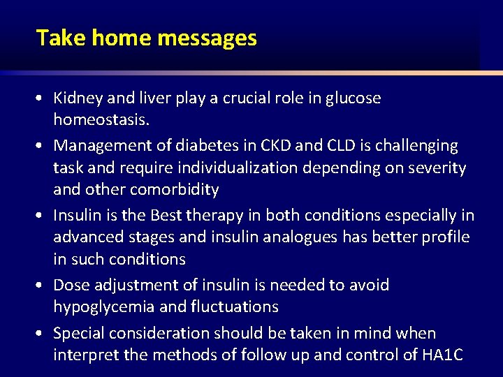 Take home messages • Kidney and liver play a crucial role in glucose homeostasis.