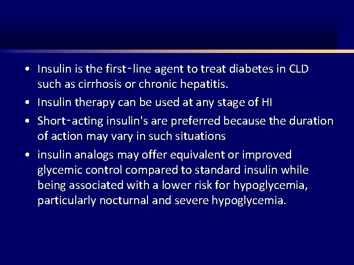 • Insulin is the first‑line agent to treat diabetes in CLD such as