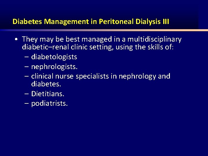 Diabetes Management in Peritoneal Dialysis III • They may be best managed in a