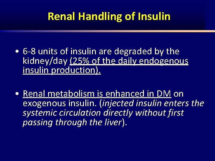 Renal Handling of Insulin • 6 8 units of insulin are degraded by the