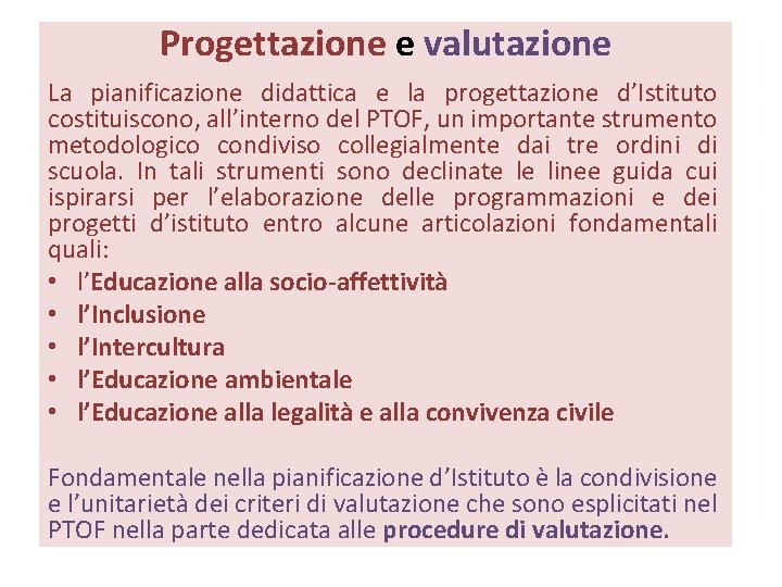 Progettazione e valutazione La pianificazione didattica e la progettazione d’Istituto costituiscono, all’interno del PTOF,