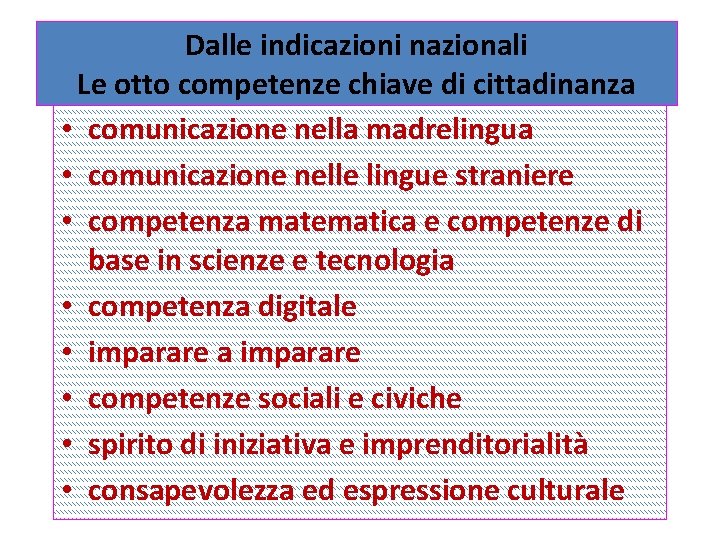 Dalle indicazioni nazionali Le otto competenze chiave di cittadinanza • comunicazione nella madrelingua •