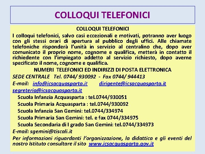 COLLOQUI TELEFONICI I colloqui telefonici, salvo casi eccezionali e motivati, potranno aver luogo con