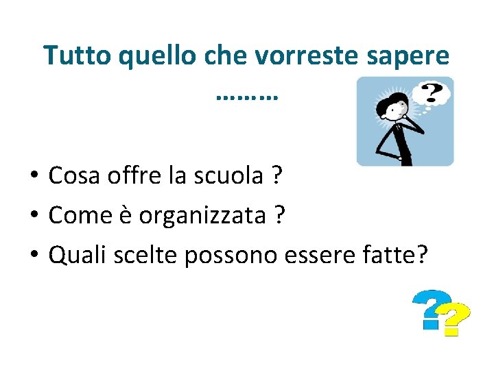 Tutto quello che vorreste sapere ……… • Cosa offre la scuola ? • Come