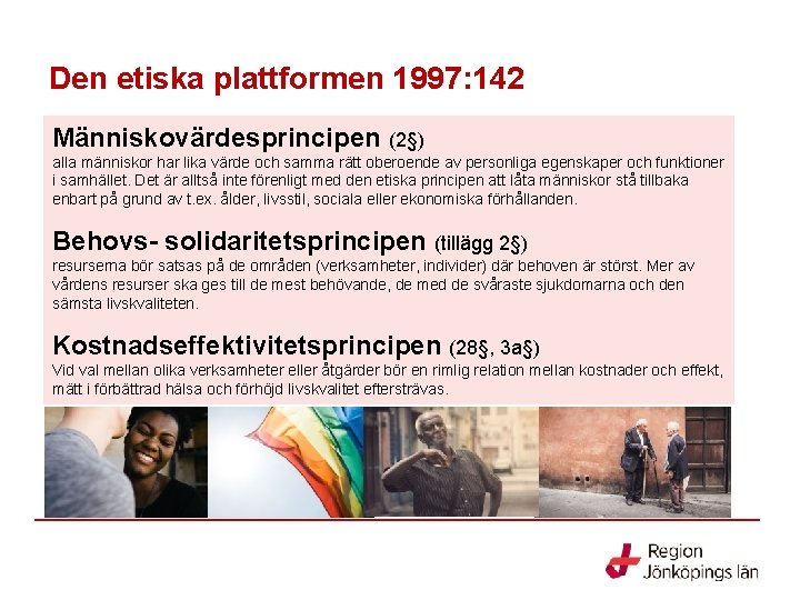 Den etiska plattformen 1997: 142 Människovärdesprincipen (2§) alla människor har lika värde och samma