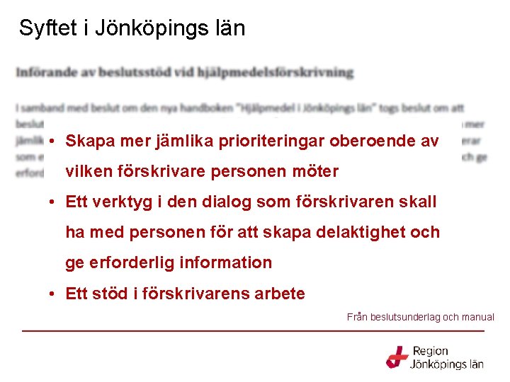 Syftet i Jönköpings län • Skapa mer jämlika prioriteringar oberoende av vilken förskrivare personen