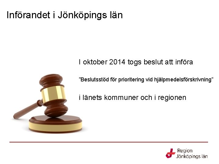 Införandet i Jönköpings län I oktober 2014 togs beslut att införa ”Beslutsstöd för prioritering