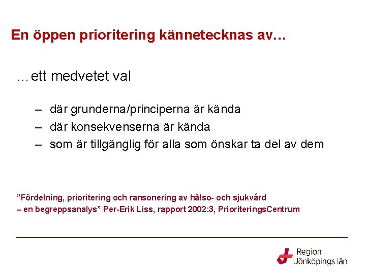 En öppen prioritering kännetecknas av… …ett medvetet val – där grunderna/principerna är kända –