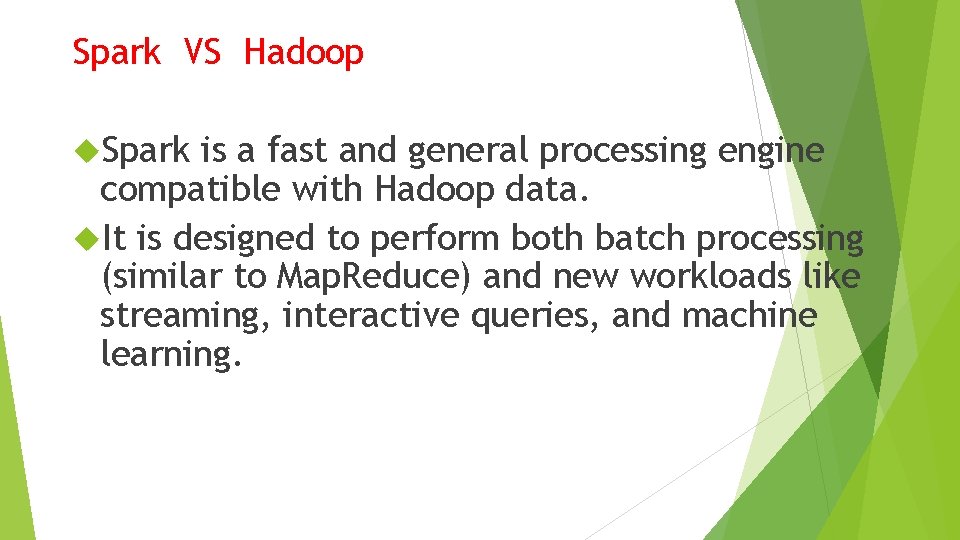 Spark VS Hadoop Spark is a fast and general processing engine compatible with Hadoop Spark VS Hadoop Spark is a fast and general processing engine compatible with Hadoop